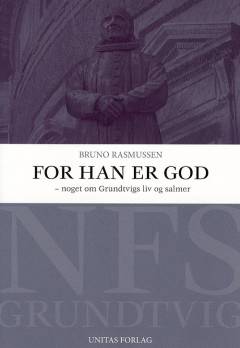 For han er god : noget om Grundtvigs liv og salmer