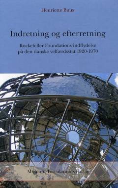 Indretning og efterretning : Rockefeller Foundations indflydelse på den danske velfærdsstat 1920-1970