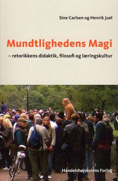 Mundtlighedens magi : retorikkens didaktik, filosofi og læringskultur