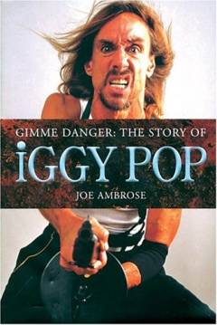 Gimme danger : the story of Iggy Pop