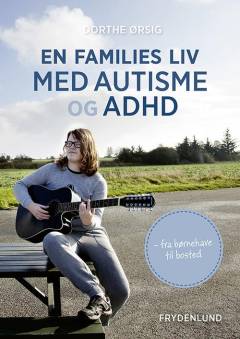 En families liv med autisme og ADHD : fra børnehave til bosted