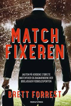 Matchfixeren : jagten på verdens største matchfixer og bagmændene der ødelægger fodboldsporten