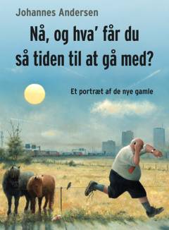 Nå, og hva' får du så tiden til at gå med? : et portræt af de nye gamle