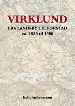 Virklund : fra landsby til forstad ca. 1950 til 1980