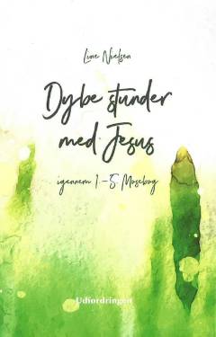 Dybe stunder med Jesus : igennem 1.-5. Mosebog