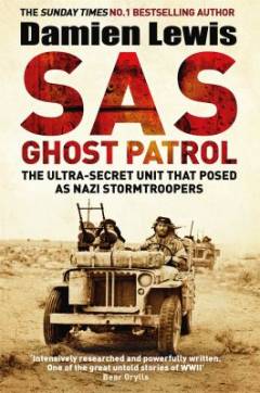 SAS ghost patrol : the ultra-secret unit that posed as Nazi stormtroopers