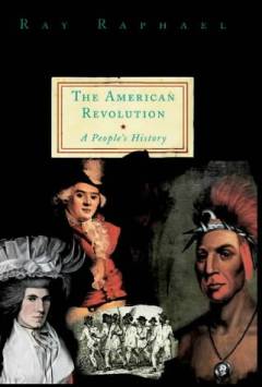 The American revolution: a people's history : how common people shaped the fight for independence