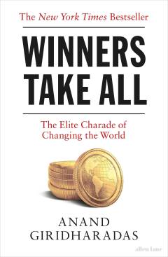 Winners take all : the elite charade of changing the world