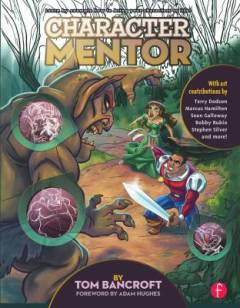 Character mentor : learn by example to use expressions, poses, and staging to bring your characters to life