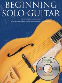 Beginning solo guitar : master the "chord melody" style and play the guitar as a solo instrument!