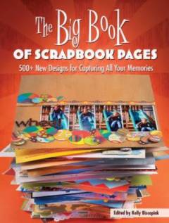The big book of scrapbook pages : 500+ new designs for capturing all your memories
