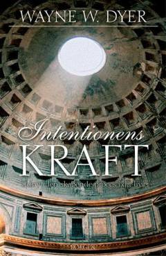 Intentionens kraft : udnyt den skabende proces i dit liv