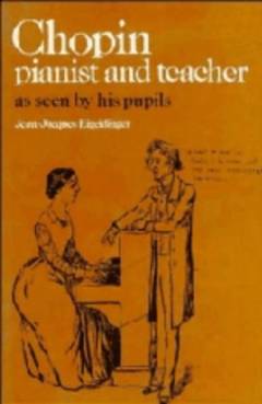 Chopin: pianist and teacher as seen by his pupils