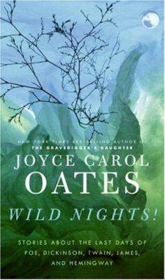Wild nights! : stories about the last days of Poe, Dickinson, Twain, James and Hemingway