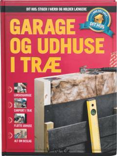 Dit hus - stiger i værdi og holder længere : gør det selv. Bind 15 : Garage og udhuse i træ