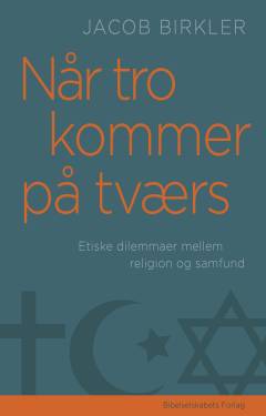 Når tro kommer på tværs : etiske dilemmaer mellem religion og samfund