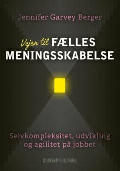 Vejen til fælles meningsskabelse : selvkompleksitet, udvikling og agilitet på jobbet