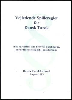 Vejledende spilleregler for Dansk Tarok : med varianter, som benyttes i klubberne, der er tilsluttet Dansk Tarokforbund