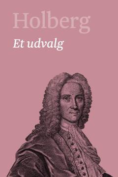 Holberg : Ludvig Holbergs hovedværker : et udvalg