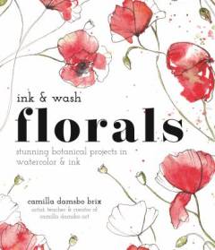 Ink & wash florals : stunning botanical projects in watercolor and ink