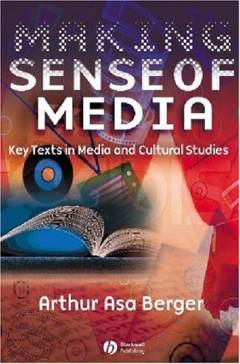 Making sense of media : key texts in media and cultural studies