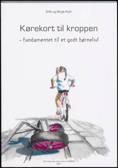 Kørekort til kroppen : fundamentet til et godt børneliv : grundbog om motorik set i perspektiverne af læring, specialundervisning og social kompentenceudvikling