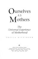 Ourselves as mothers : the universal experience of motherhood