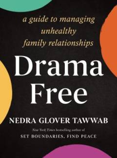 Drama free : guide to managing unhealthy family relationships