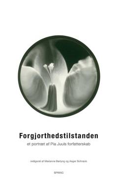 Forgjorthedstilstanden : et portræt af Pia Juuls forfatterskab