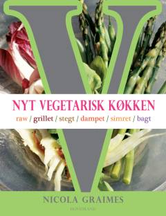 Nyt vegetarisk køkken : raw, grillet, stegt, dampet, simret, bagt