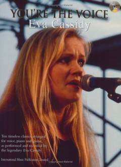 Eva Cassidy : ten timeless classics arranged for voice, piano and guitar, as performed and recorded by the legendary Eva Cassidy