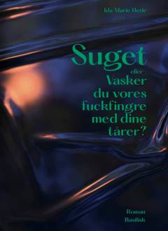 Suget eller Vasker du vores fuckfingre med dine tårer?