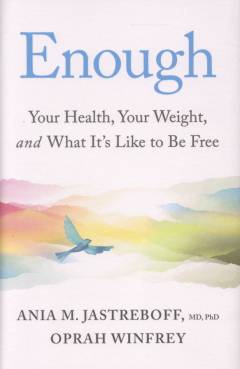 Enough : your health, your weight, and what it's like to be free