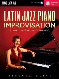 Latin jazz piano improvisation : clave, comping, and soloing