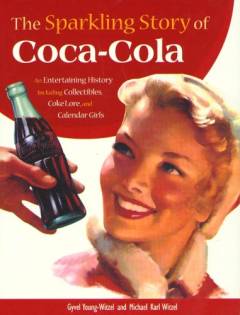 The sparkling story of Coca-Cola : an entertaining history including collectibles, coke lore, and calendar girls