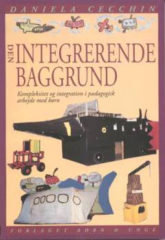 Den integrerende baggrund : kompleksitet og integration i pædagogisk arbejde med børn