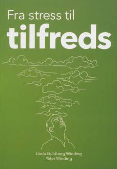 Fra stress til tilfreds : bliv bevidst om tankernes rolle i dit liv