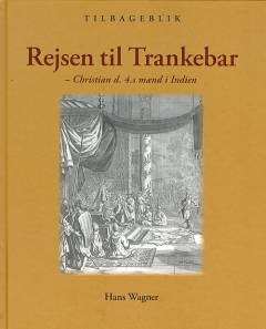 Rejsen til Trankebar : Christian d. 4.s mænd i Indien