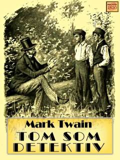 Tom som detektiv : fortalt af Huck Finn