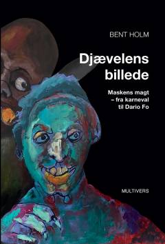 Djævelens billede : maskens magt - fra karneval til Dario Fo