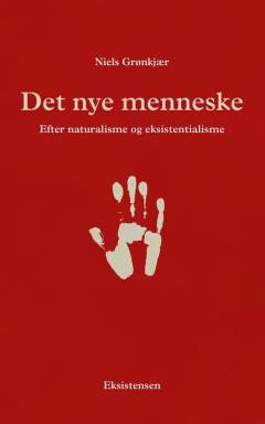 Det nye menneske : efter naturalisme og eksistentialisme : et religionsfilosofisk essay