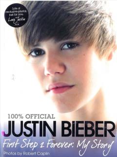 100% Justin Bieber : first step 2 forever: my story