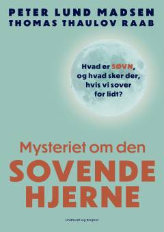 Mysteriet om den sovende hjerne : hvad er søvn og hvad sker der, hvis vi sover for lidt?