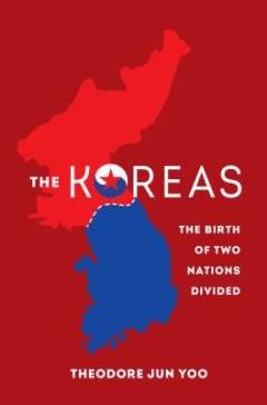 The Koreas : the birth of two nations divided