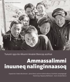 Ammassalimmi inuuneq nalinginnaasoq : Tunumi 1950-60-ikkunni Arĸaluk Biancop assilisai
