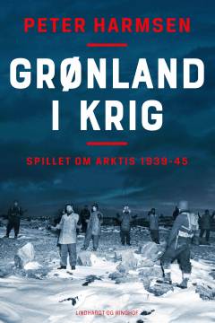 Grønland i krig : spillet om Arktis 1939-45