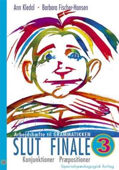 Grammatikken : håndbog i dansk grammatik for udlændinge -- Arbejdshæfte ... Slut finale. Bind 3 : Konjunktioner, præpositioner