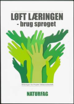 Løft læringen - brug sproget : erfaringer fra Projekt Uddannelsesløft. Naturfag