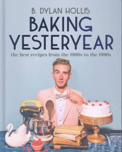 Baking yesteryear : the best recipes from the 1900s to the 1980s