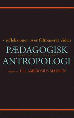 Pædagogisk antropologi : refleksioner over feltbaseret viden